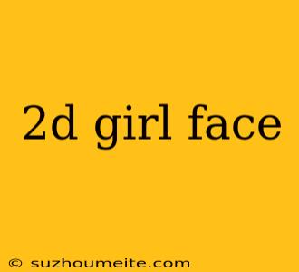 2d Girl Face