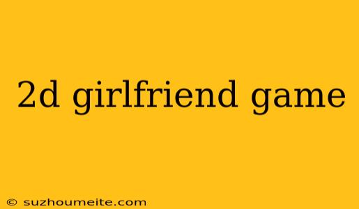 2d Girlfriend Game