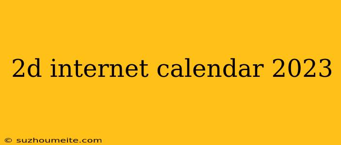 2d Internet Calendar 2023