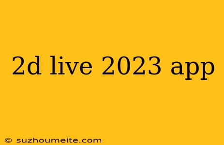 2d Live 2023 App