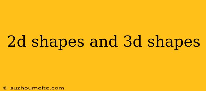 2d Shapes And 3d Shapes