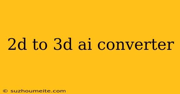 2d To 3d Ai Converter