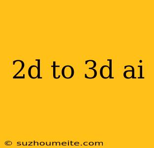 2d To 3d Ai