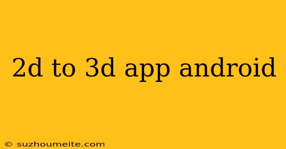 2d To 3d App Android