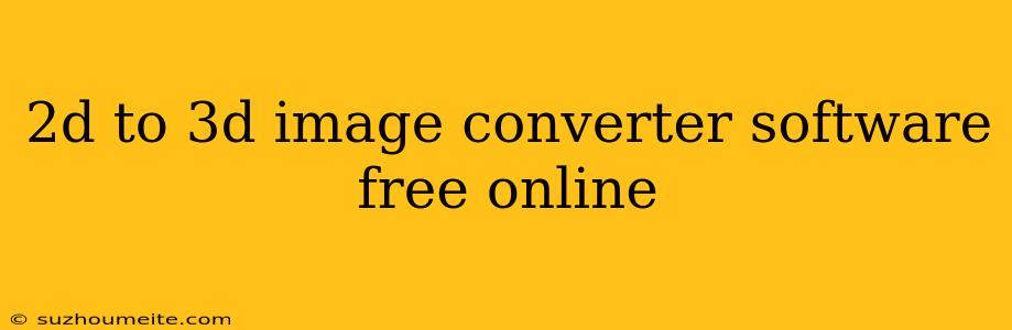 2d To 3d Image Converter Software Free Online