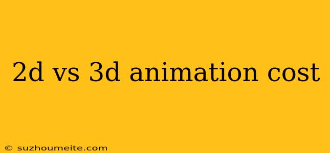 2d Vs 3d Animation Cost