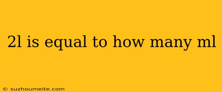 2l Is Equal To How Many Ml