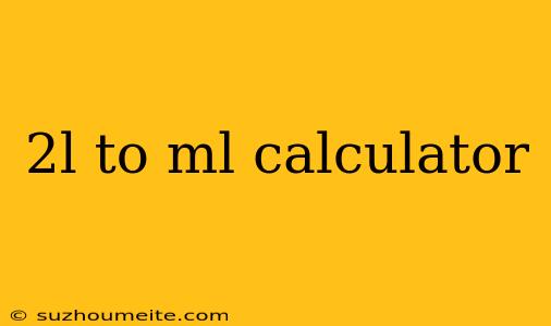 2l To Ml Calculator