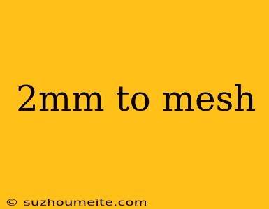 2mm To Mesh