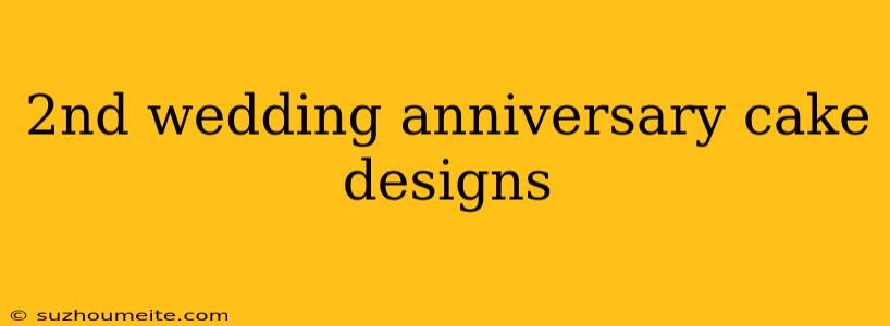 2nd Wedding Anniversary Cake Designs