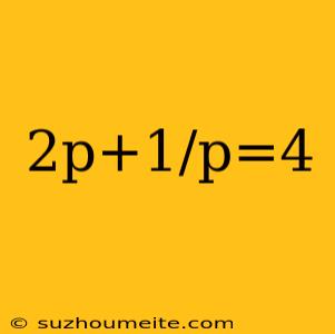 2p+1/p=4