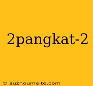 2pangkat-2