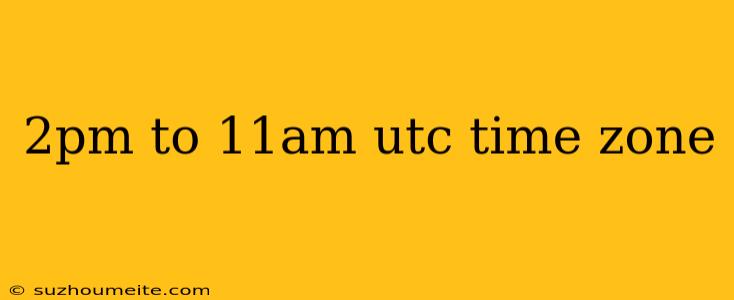 2pm To 11am Utc Time Zone