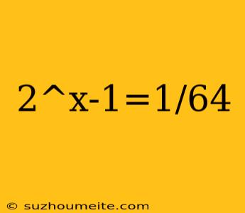 2^x-1=1/64