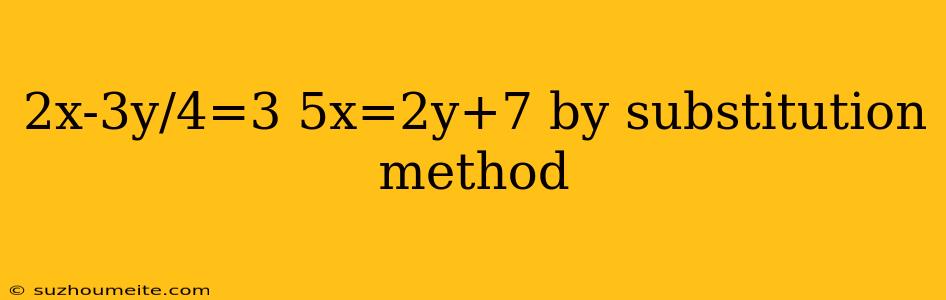 2x-3y/4=3 5x=2y+7 By Substitution Method