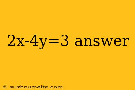 2x-4y=3 Answer