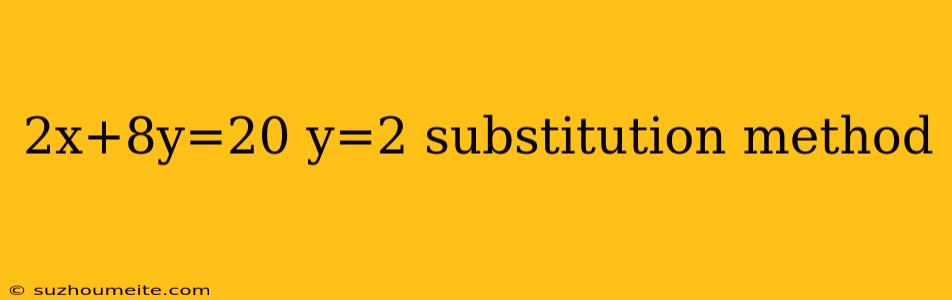 2x+8y=20 Y=2 Substitution Method