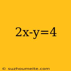 2x-y=4