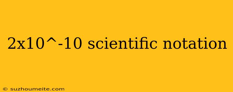 2x10^-10 Scientific Notation