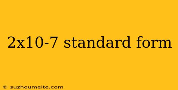 2x10-7 Standard Form