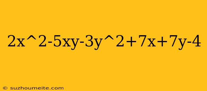 2x^2-5xy-3y^2+7x+7y-4