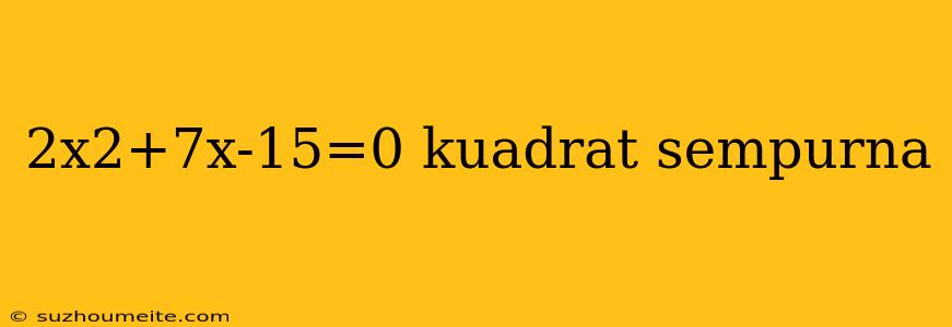 2x2+7x-15=0 Kuadrat Sempurna