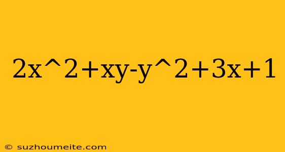 2x^2+xy-y^2+3x+1