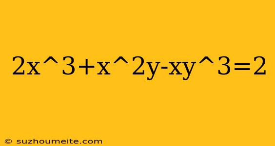 2x^3+x^2y-xy^3=2