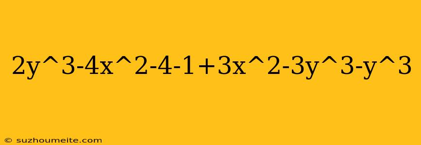 2y^3-4x^2-4-1+3x^2-3y^3-y^3