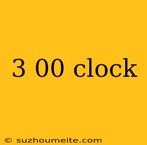 3 00 Clock