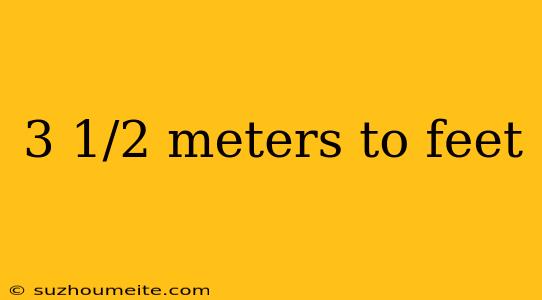 3 1/2 Meters To Feet