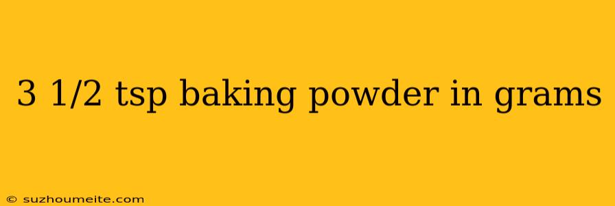 3 1/2 Tsp Baking Powder In Grams