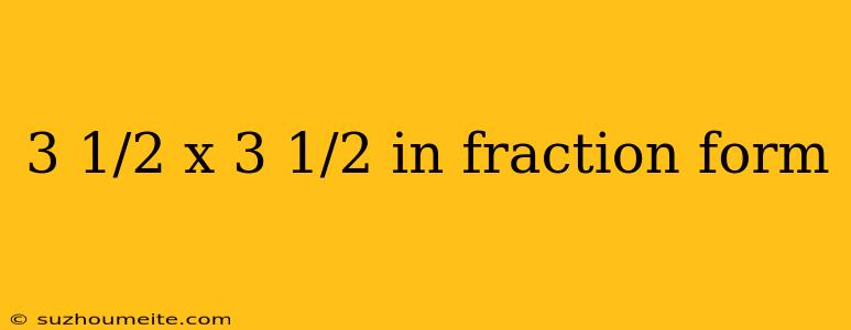 3 1/2 X 3 1/2 In Fraction Form