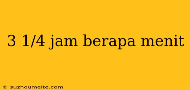 3 1/4 Jam Berapa Menit