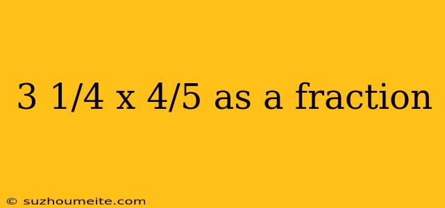 3 1/4 X 4/5 As A Fraction