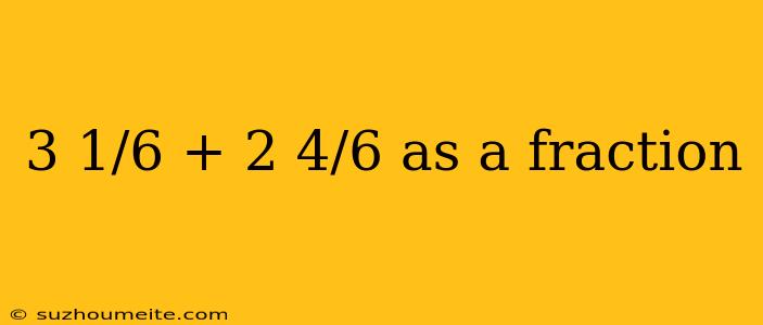 3 1/6 + 2 4/6 As A Fraction