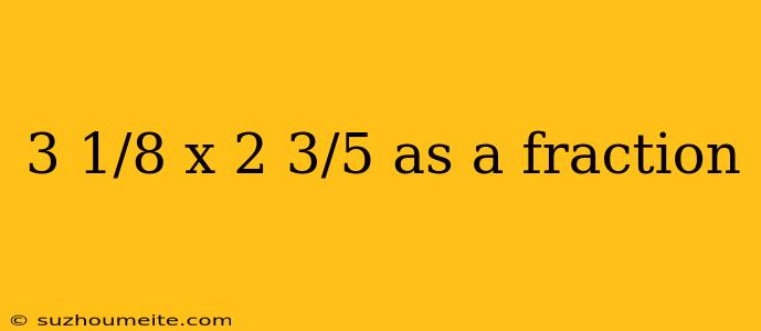 3 1/8 X 2 3/5 As A Fraction