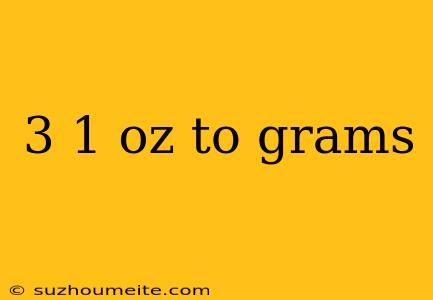 3 1 Oz To Grams