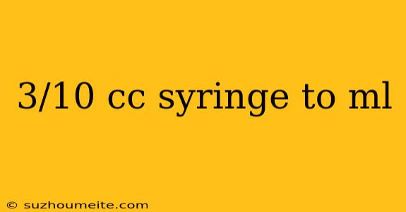 3/10 Cc Syringe To Ml