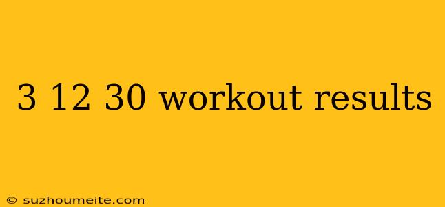 3 12 30 Workout Results