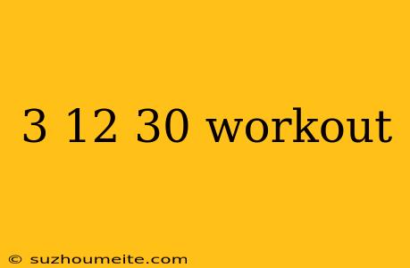 3 12 30 Workout