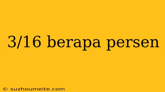 3/16 Berapa Persen