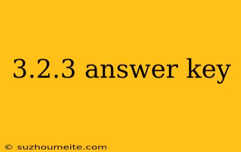 3.2.3 Answer Key