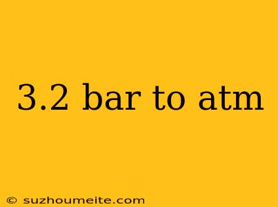 3.2 Bar To Atm