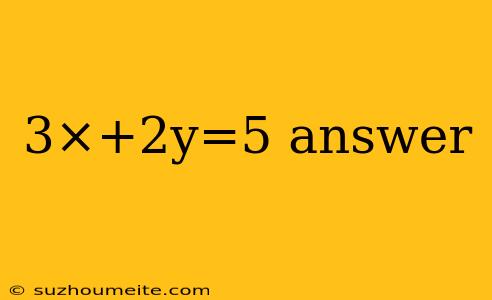 3×+2y=5 Answer