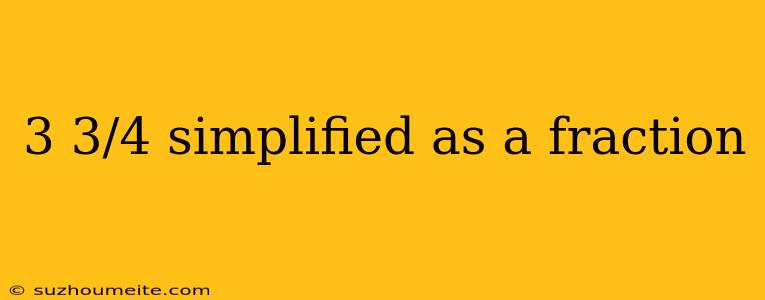 3 3/4 Simplified As A Fraction