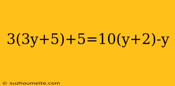 3(3y+5)+5=10(y+2)-y