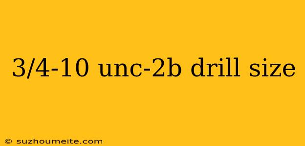 3/4-10 Unc-2b Drill Size