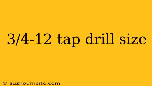 3/4-12 Tap Drill Size