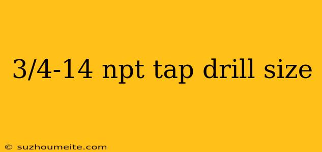 3/4-14 Npt Tap Drill Size